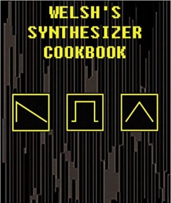 Welsh's Synthesizer Cookbook: Synthesizer Programming Sound Analysis and Universal Patch Book